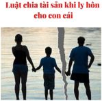 Luật chia tài sản khi ly hôn cho con cái được quy định thế nào?