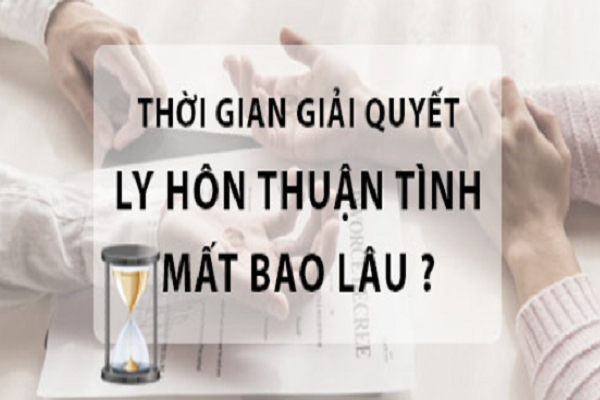 Thuận tình ly hôn giải quyết trong bao lâu?