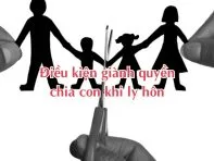 Điều kiện giành quyền chia con khi ly hôn
