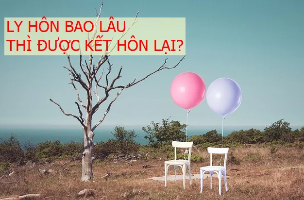 Ly hôn bao lâu thì được kết hôn lại với người khác Ly hôn bao lâu thì được kết hôn lại với người khác