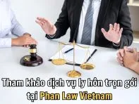 Dịch vụ ly hôn trọn gói tại Phan Law Vietnam gồm những gì?