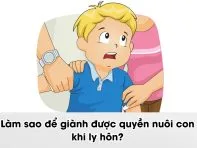 Làm sao để giành được quyền nuôi con khi ly hôn?