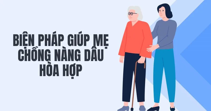 Biện pháp giúp mẹ chồng và nàng dâu hòa hợp