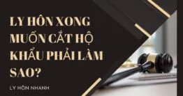 Ly hôn xong muốn cắt hộ khẩu phải làm sao