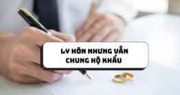 Tìm hiểu về ly hôn nhưng vẫn chung hộ khẩu theo luật Việt Nam