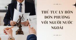 Tìm hiểu thủ tục ly hôn đơn phương với người nước ngoài