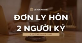 Mẫu đơn ly hôn 2 người ký: Quy định và thủ tục giải quyết