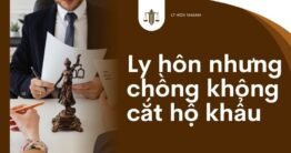 [Giải đáp] Ly hôn nhưng chồng không cắt hộ khẩu thì nên làm gì? 