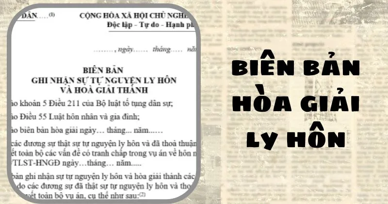 Tìm hiểu về biên bản hòa giải ly hôn chi tiết từ A - Z Biên bản hòa giải ly hôn