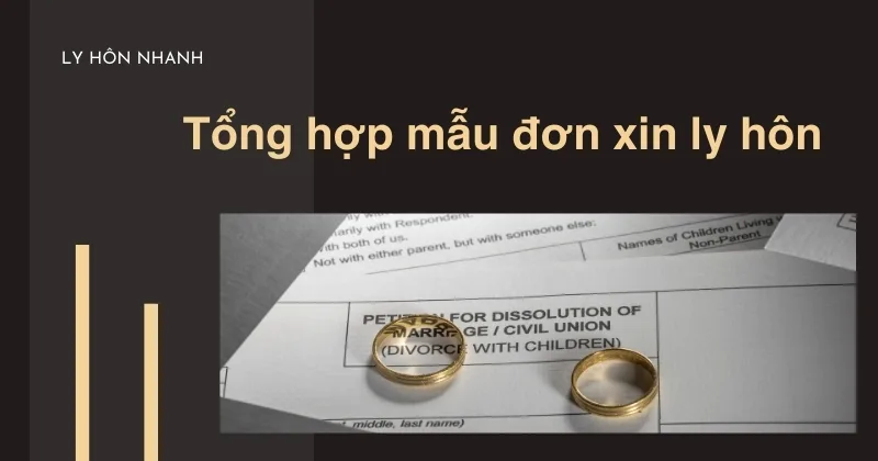 Tổng hợp những mẫu đơn xin ly hôn theo quy định mới nhất Tổng hợp những mẫu đơn xin ly hôn theo quy định.
