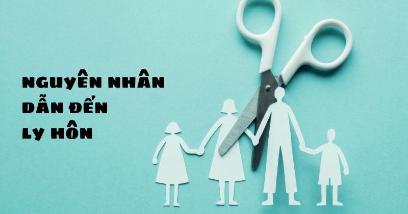 5+ nguyên nhân dẫn đến ly hôn phổ biến hiện nay Nguyên nhân dẫn đến ly hôn