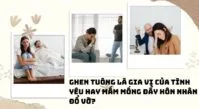 Ghen tuông là gia vị của tình yêu hay mầm mống đẩy hôn nhân đổ vỡ?