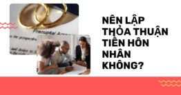 Nên lập thỏa thuận tiền hôn nhân không?