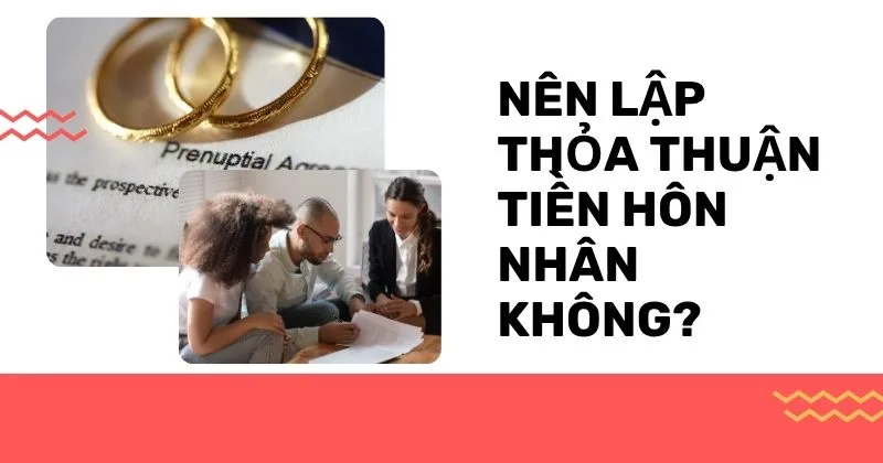 Nên lập thỏa thuận tiền hôn nhân không?