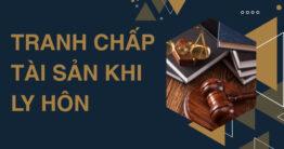 Hướng dẫn giải quyết tranh chấp tài sản khi ly hôn 