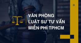 Văn phòng Luật sư tư vấn miễn phí TPHCM uy tín, chuyên nghiệp 