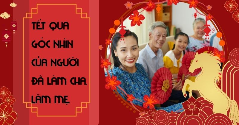 Tết qua góc nhìn của người đã làm cha làm mẹ