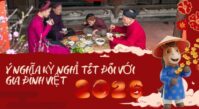 Ý nghĩa kỳ nghỉ Tết đối với gia đình Việt