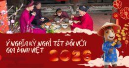 Ý nghĩa kỳ nghỉ Tết đối với gia đình Việt