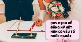 Quy định về đăng ký kết hôn có yếu tố nước ngoài online Quy định về đăng ký kết hôn có yếu tố nước ngoài online