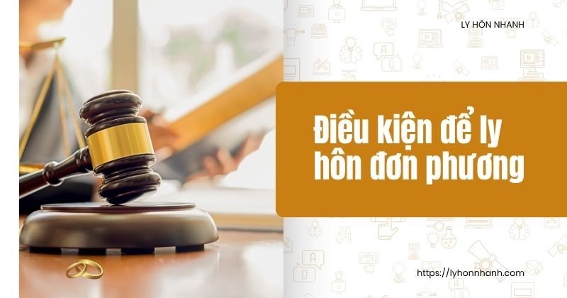 Điều kiện để ly hôn đơn phương: Quy định pháp luật và lưu ý khi ly hôn Điều kiện để ly hôn đơn phương