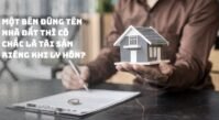 Một bên đứng tên nhà đất thì có chắc là tài sản riêng khi ly hôn? Một bên đứng tên nhà đất thì có chắc là tài sản riêng khi ly hôn?