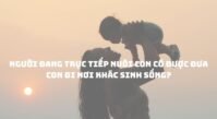 Người đang trực tiếp nuôi con có được đưa con đi nơi khác sinh sống? Người đang trực tiếp nuôi con có được đưa con đi nơi khác sinh sống?